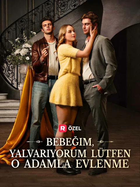 Bebeğim, Yalvarıyorum Lütfen O Adamla Evlenme