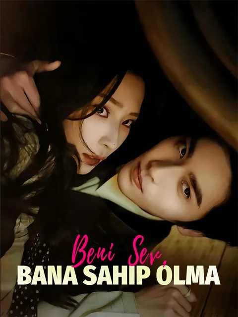 Beni Sev, Bana Sahip Olma