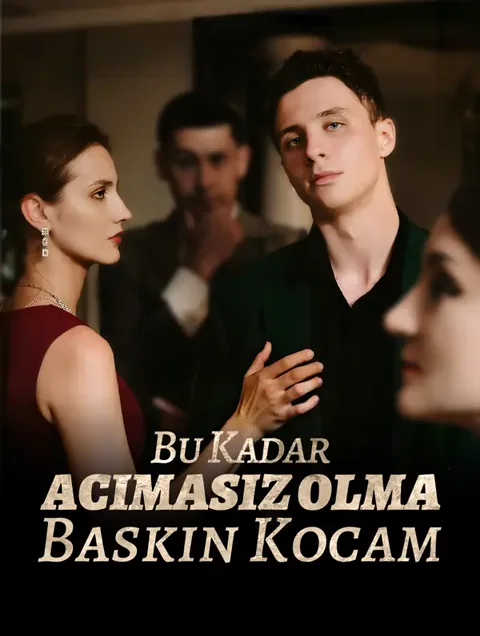 Bu kadar Acımasız Olma, Baskın Kocam